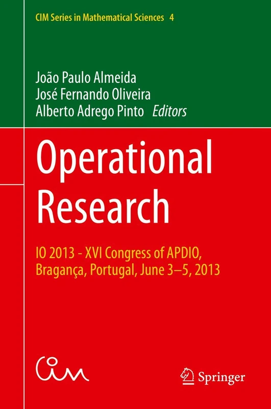 Operational Research: IO 2013 - XVI Congress of APDIO, Bragança, Portugal, June 3-5, 2013: 4 (CIM Series in Mathematical Sciences, 4)