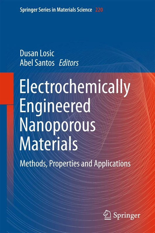 Electrochemically Engineered Nanoporous Materials: Methods, Properties and Applications: 220 (Springer Series in Materials Science, 220)
