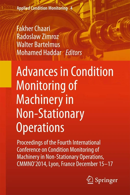 Advances in Condition Monitoring of Machinery in Non-Stationary Operations: Proceedings of the Fourth International Conference on Condition Monitoring ... 15-17: 4 (Applied Condition Monitoring, 4)