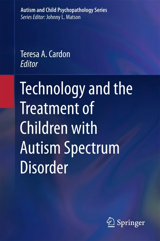 Technology and the Treatment of Children with Autism Spectrum Disorder (Autism and Child Psychopathology Series)