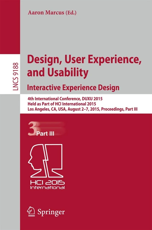 Design, User Experience, and Usability: Interactive Experience Design: 4th International Conference, DUXU 2015, Held as Part of HCI International ... (Lecture Notes in Computer Science, 9188)