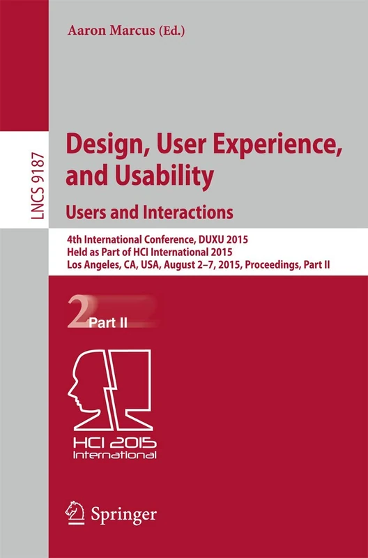 Design, User Experience, and Usability: Users and Interactions: 4th International Conference, DUXU 2015, Held as Part of HCI International 2015, Los ... (Lecture Notes in Computer Science, 9187)