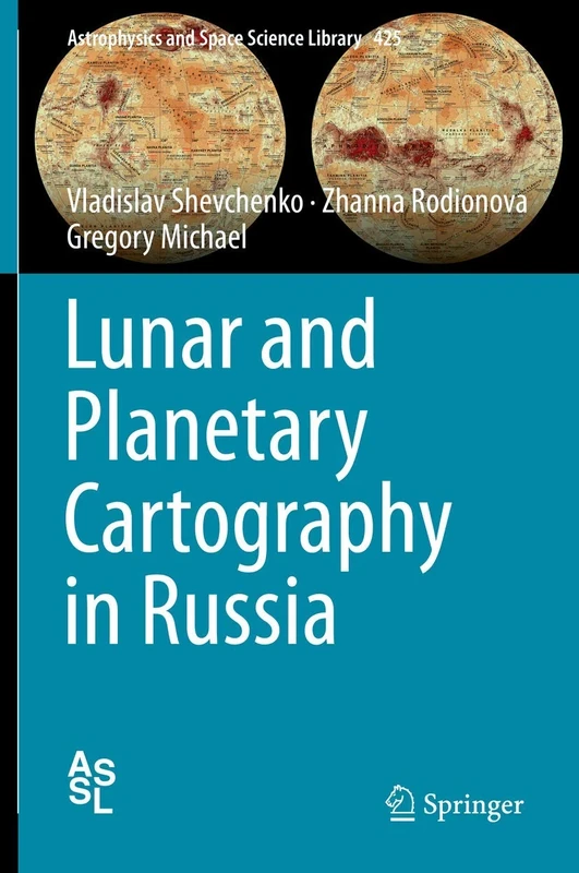 Lunar and Planetary Cartography in Russia: 425 (Astrophysics and Space Science Library, 425)