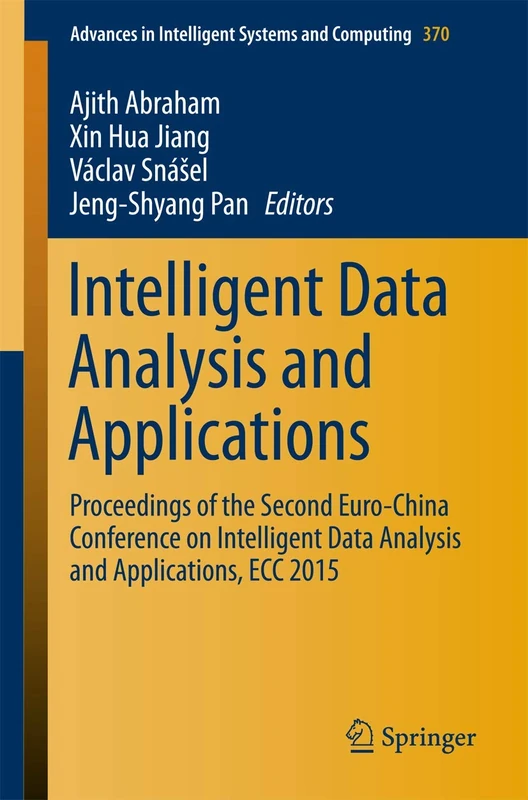 Intelligent Data Analysis and Applications: Proceedings of the Second Euro-China Conference on Intelligent Data Analysis and Applications, ECC 2015: ... in Intelligent Systems and Computing, 370)