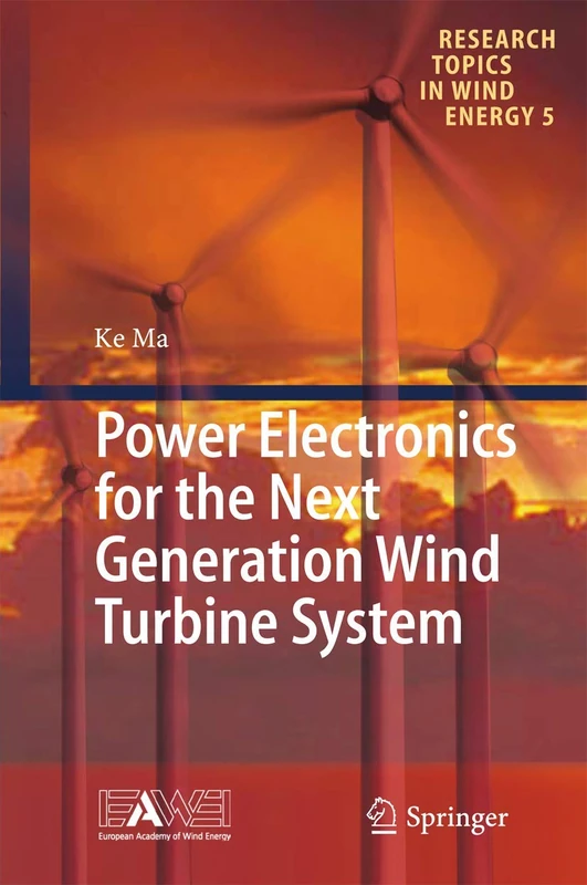 Power Electronics for the Next Generation Wind Turbine System: 5 (Research Topics in Wind Energy, 5)