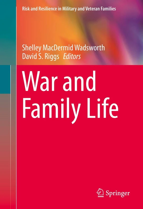 War and Family Life (Risk and Resilience in Military and Veteran Families)
