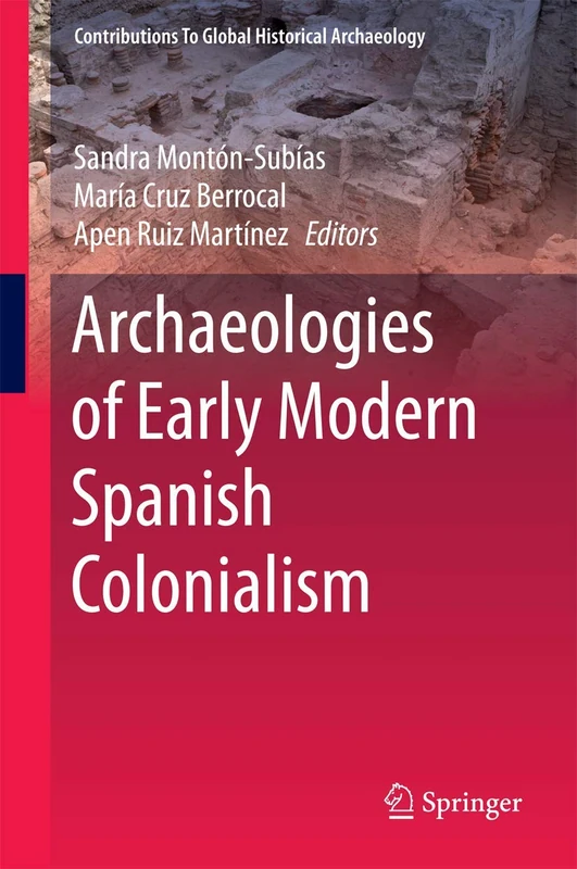 Archaeologies of Early Modern Spanish Colonialism (Contributions To Global Historical Archaeology)