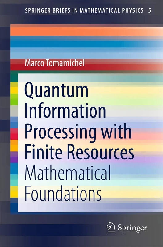 Quantum Information Processing with Finite Resources: Mathematical Foundations: 5 (SpringerBriefs in Mathematical Physics, 5)