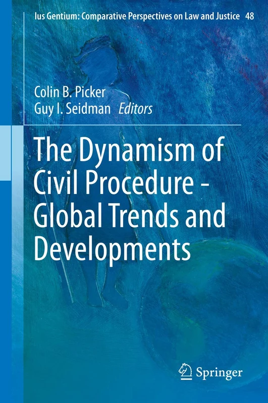 The Dynamism of Civil Procedure - Global Trends and Developments: 48 (Ius Gentium: Comparative Perspectives on Law and Justice, 48)