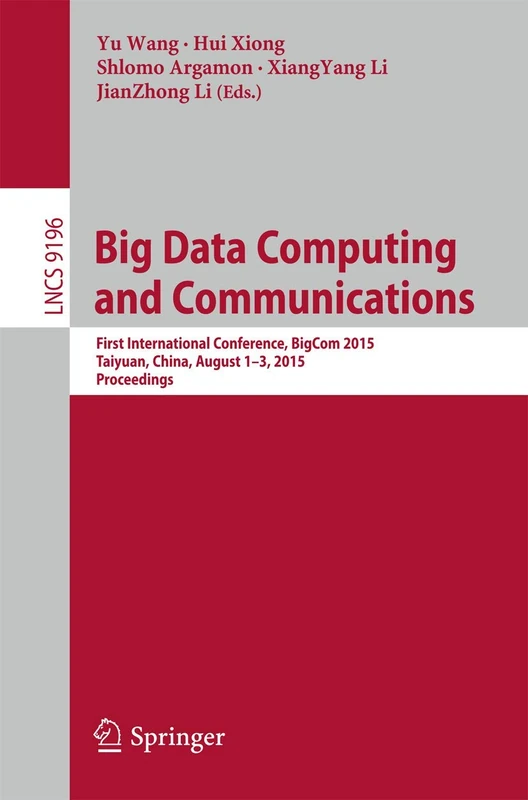 Big Data Computing and Communications: First International Conference, BigCom 2015, Taiyuan, China, August 1-3, 2015, Proceedings: 9196 (Lecture Notes in Computer Science, 9196) - Image 1