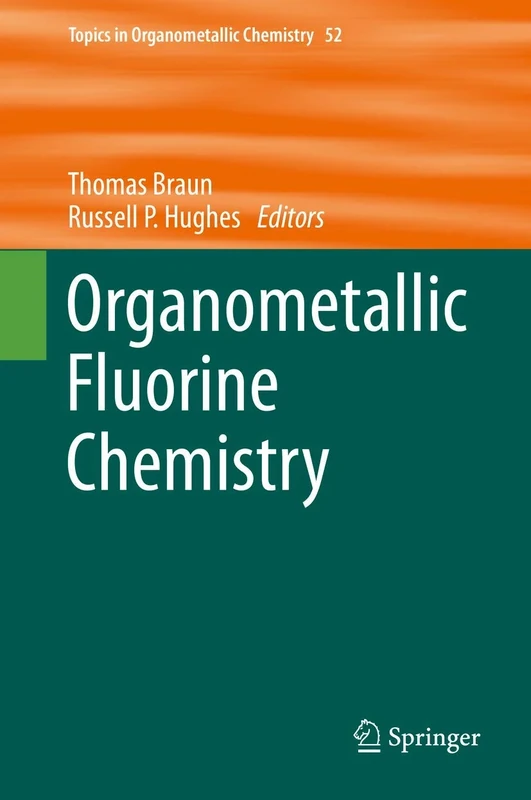 Organometallic Fluorine Chemistry: 52 (Topics in Organometallic Chemistry, 52)