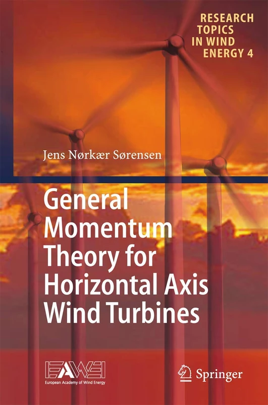 General Momentum Theory for Horizontal Axis Wind Turbines: 4 (Research Topics in Wind Energy, 4)