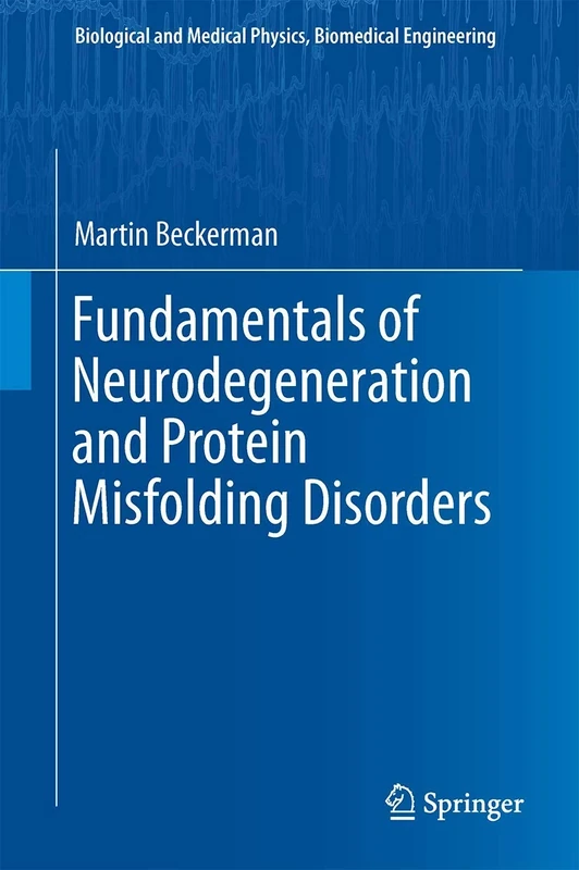 Fundamentals of Neurodegeneration and Protein Misfolding Disorders (Biological and Medical Physics, Biomedical Engineering)