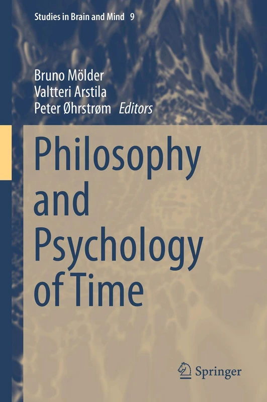 Philosophy and Psychology of Time: 9 (Studies in Brain and Mind, 9)