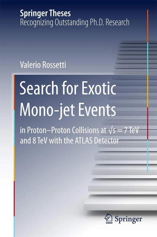 Search for Exotic Mono-jet Events: in Proton-Proton Collisions at √s=7 TeV and 8 TeV with the ATLAS Detector (Springer Theses)