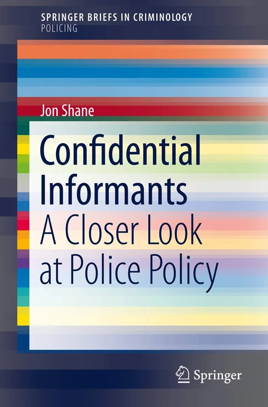 Confidential Informants: A Closer Look at Police Policy (SpringerBriefs in Criminology)