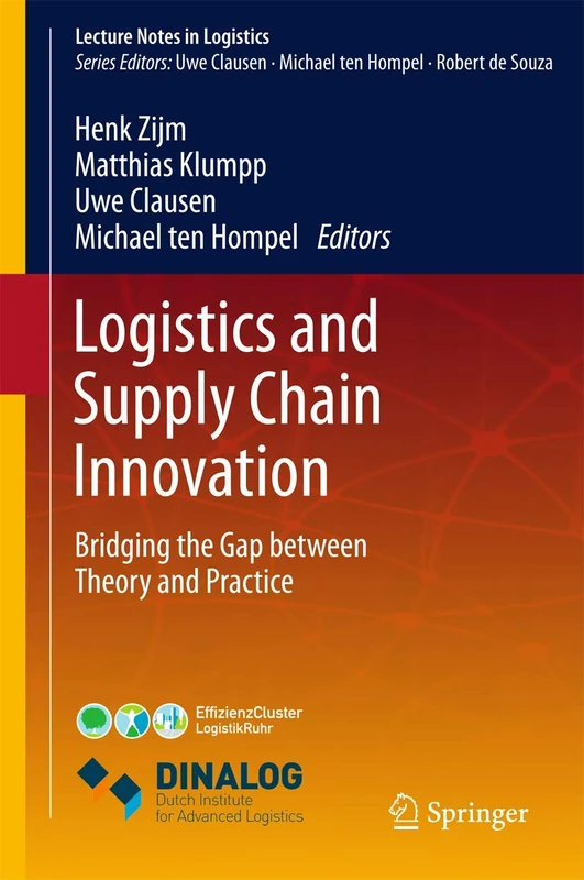 Logistics and Supply Chain Innovation: Bridging the Gap between Theory and Practice (Lecture Notes in Logistics)