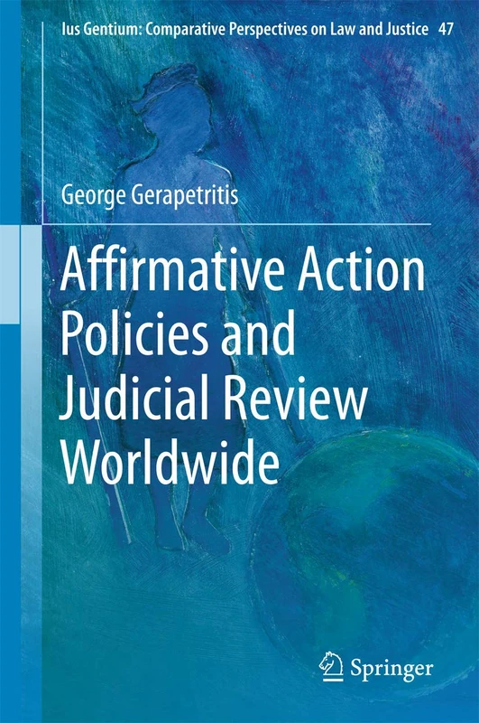 Affirmative Action Policies and Judicial Review Worldwide: 47 (Ius Gentium: Comparative Perspectives on Law and Justice, 47)