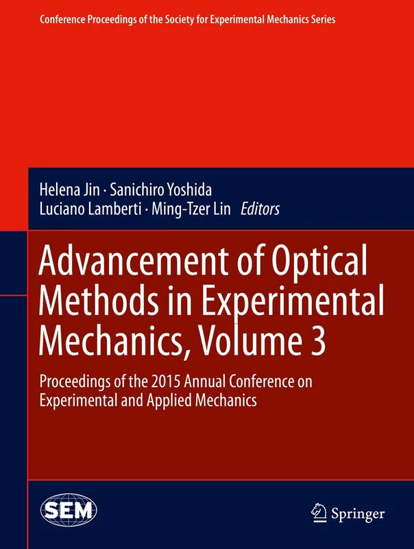 Advancement of Optical Methods in Experimental Mechanics, Volume 3: Proceedings of the 2015 Annual Conference on Experimental and Applied Mechanics ... Society for Experimental Mechanics Series)