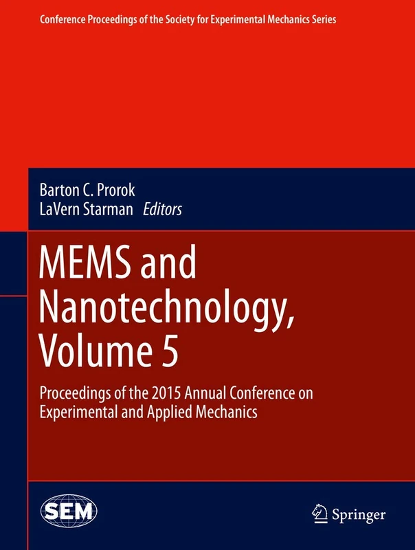 MEMS and Nanotechnology, Volume 5: Proceedings of the 2015 Annual Conference on Experimental and Applied Mechanics (Conference Proceedings of the Society for Experimental Mechanics Series)