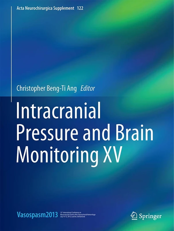 Intracranial Pressure and Brain Monitoring XV: 122 (Acta Neurochirurgica Supplement, 122)