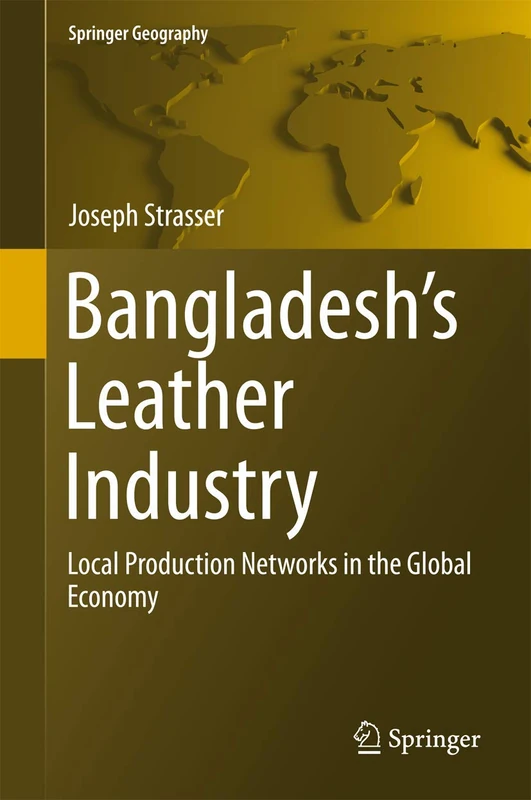 Bangladesh's Leather Industry: Local Production Networks in the Global Economy (Springer Geography)