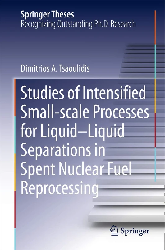 Studies of Intensified Small-scale Processes for Liquid-Liquid Separations in Spent Nuclear Fuel Reprocessing (Springer Theses)