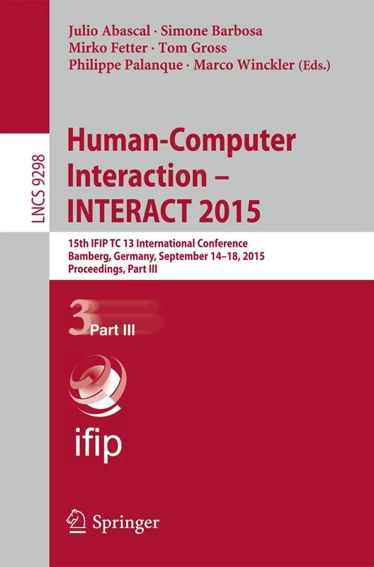 Human-Computer Interaction – INTERACT 2015: 15th IFIP TC 13 International Conference, Bamberg, Germany, September 14-18, 2015, Proceedings, Part III: 9298 (Lecture Notes in Computer Science, 9298)