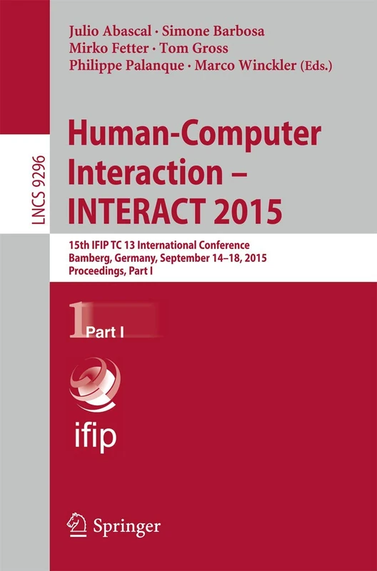 Human-Computer Interaction – INTERACT 2015: 15th IFIP TC 13 International Conference, Bamberg, Germany, September 14-18, 2015, Proceedings, Part I: 9296 (Lecture Notes in Computer Science, 9296)