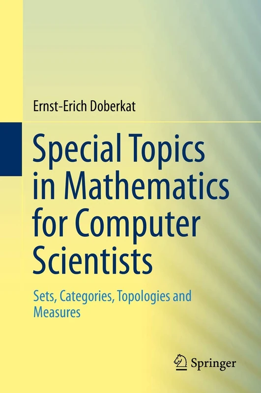 Special Topics in Mathematics for Computer Scientists: Sets, Categories, Topologies and Measures