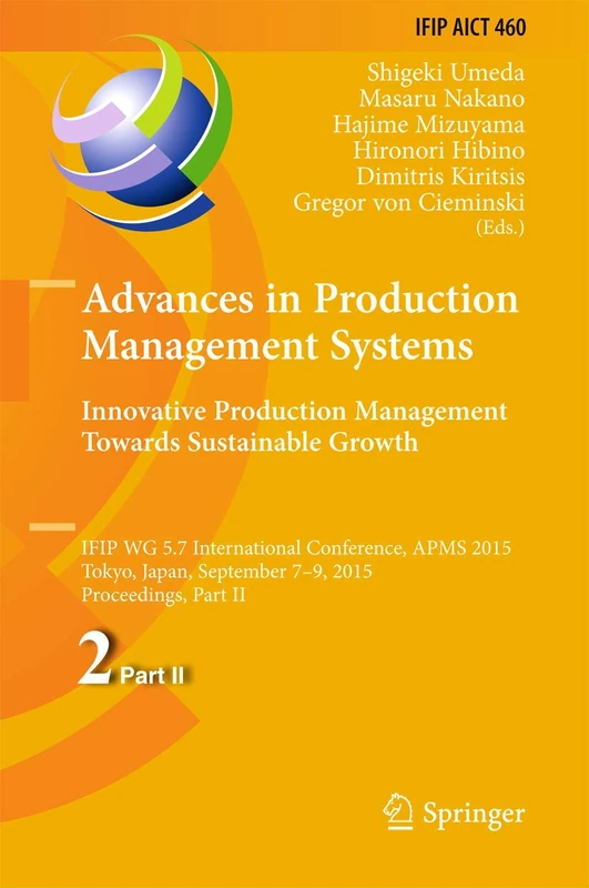 Advances in Production Management Systems: Innovative Production Management Towards Sustainable Growth: IFIP WG 5.7 International Conference, APMS ... and Communication Technology, 460)