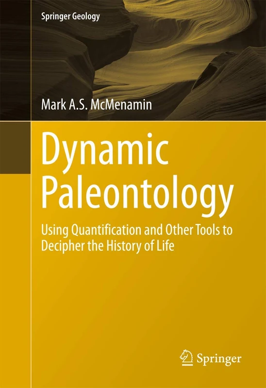 Dynamic Paleontology: Using Quantification and Other Tools to Decipher the History of Life (Springer Geology)