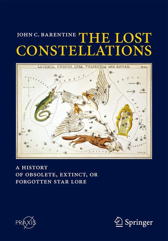 The Lost Constellations: A History of Obsolete, Extinct, or Forgotten Star Lore (Springer Praxis Books)