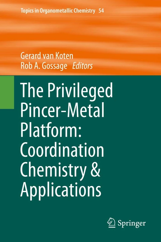 The Privileged Pincer-Metal Platform: Coordination Chemistry & Applications: 54 (Topics in Organometallic Chemistry, 54)