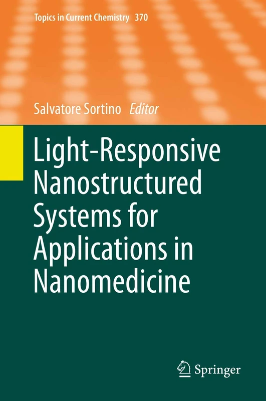 Light-Responsive Nanostructured Systems for Applications in Nanomedicine: 370 (Topics in Current Chemistry, 370)
