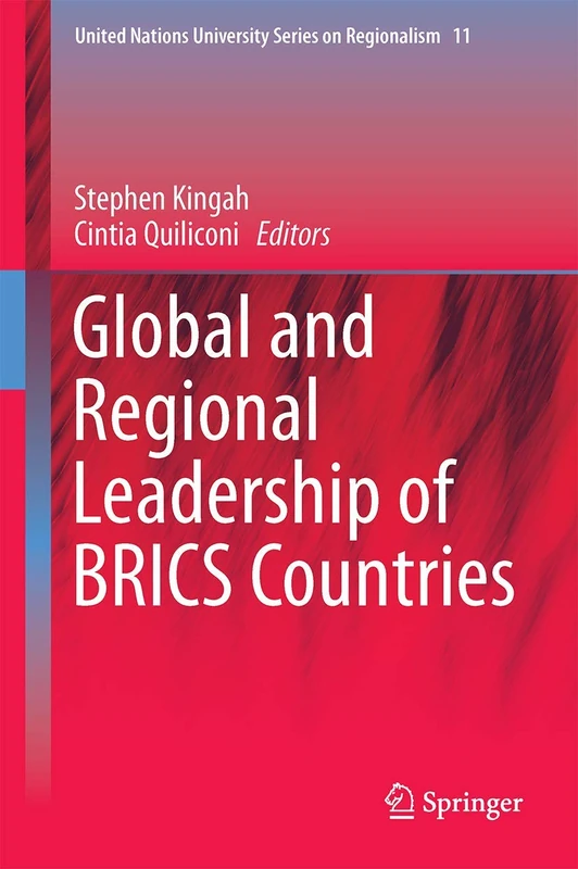 Global and Regional Leadership of BRICS Countries: 11 (United Nations University Series on Regionalism, 11)