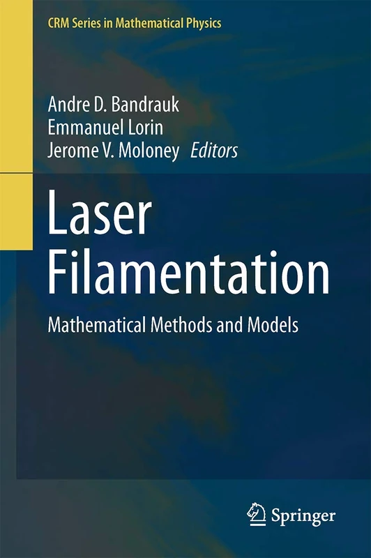 Laser Filamentation: Mathematical Methods and Models (CRM Series in Mathematical Physics)