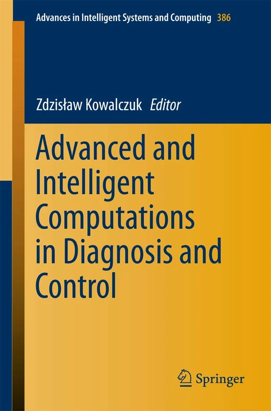 Advanced and Intelligent Computations in Diagnosis and Control: 386 (Advances in Intelligent Systems and Computing, 386)