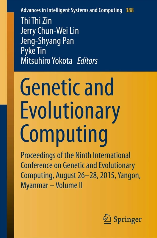 Genetic and Evolutionary Computing: Proceedings of the Ninth International Conference on Genetic and Evolutionary Computing, August 26-28, 2015, ... in Intelligent Systems and Computing)