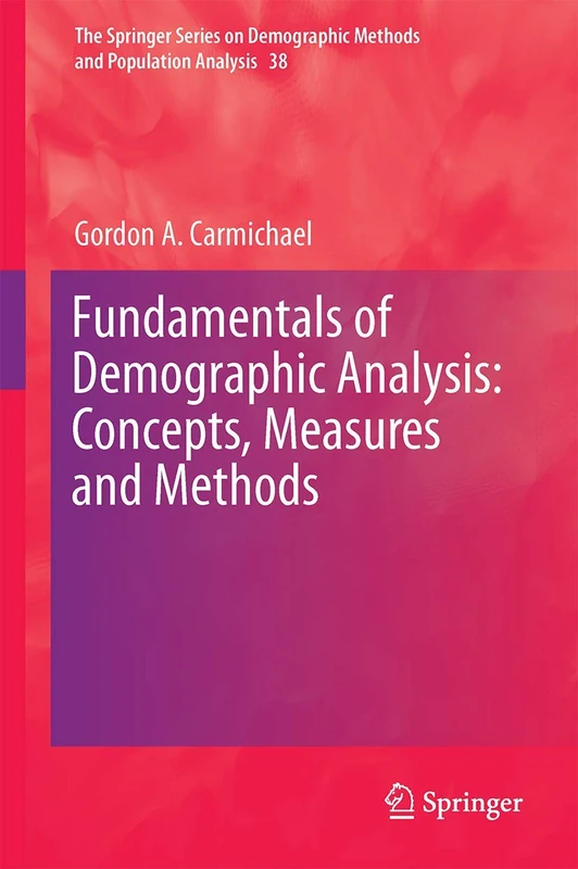 Fundamentals of Demographic Analysis: Concepts, Measures and Methods: 38 (The Springer Series on Demographic Methods and Population Analysis, 38)
