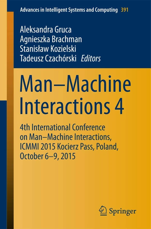 Man–Machine Interactions 4: 4th International Conference on Man–Machine Interactions, ICMMI 2015 Kocierz Pass, Poland, October 6–9, 2015: 391 (Advances in Intelligent Systems and Computing, 391)