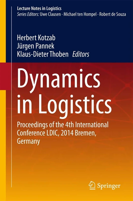 Dynamics in Logistics: Proceedings of the 4th International Conference LDIC, 2014 Bremen, Germany (Lecture Notes in Logistics)