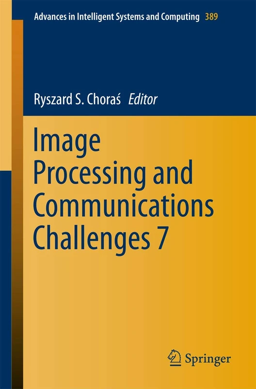 Image Processing and Communications Challenges 7: 389 (Advances in Intelligent Systems and Computing, 389)