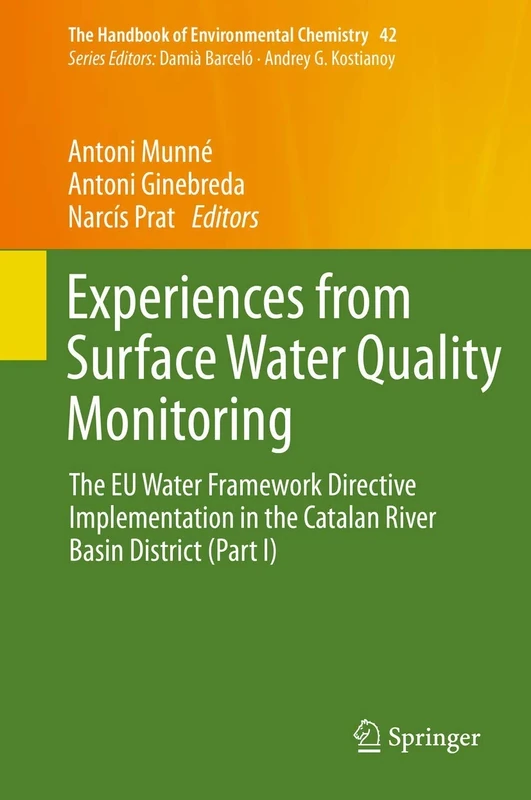 Experiences from Surface Water Quality Monitoring: The EU Water Framework Directive Implementation in the Catalan River Basin District (Part I): 42 (The Handbook of Environmental Chemistry, 42)