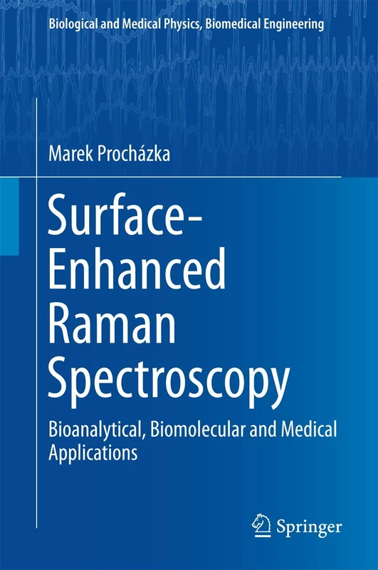 Surface-Enhanced Raman Spectroscopy: Bioanalytical, Biomolecular and Medical Applications (Biological and Medical Physics, Biomedical Engineering)