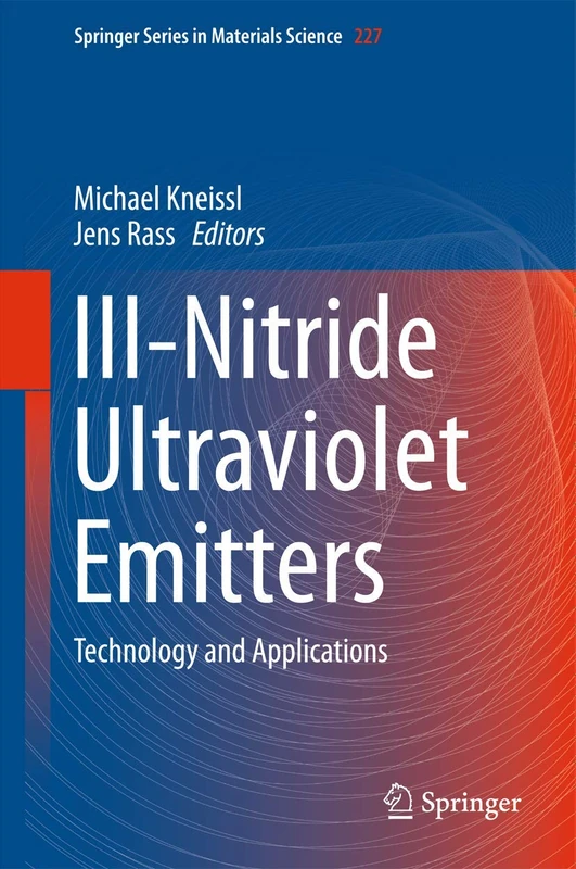 III-Nitride Ultraviolet Emitters: Technology and Applications: 227 (Springer Series in Materials Science, 227)
