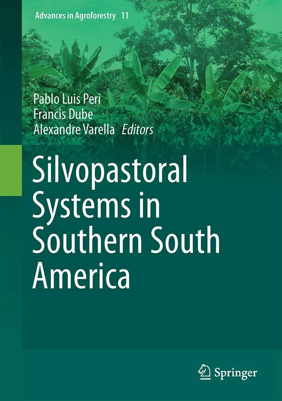 Silvopastoral Systems in Southern South America: 11 (Advances in Agroforestry, 11)