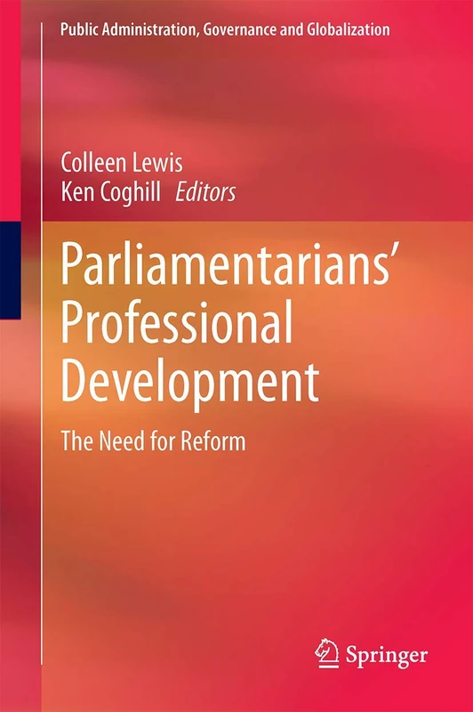 Parliamentarians’ Professional Development: The Need for Reform: 16 (Public Administration, Governance and Globalization, 16)