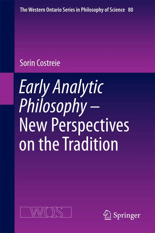 Early Analytic Philosophy - New Perspectives on the Tradition: 80 (The Western Ontario Series in Philosophy of Science, 80)