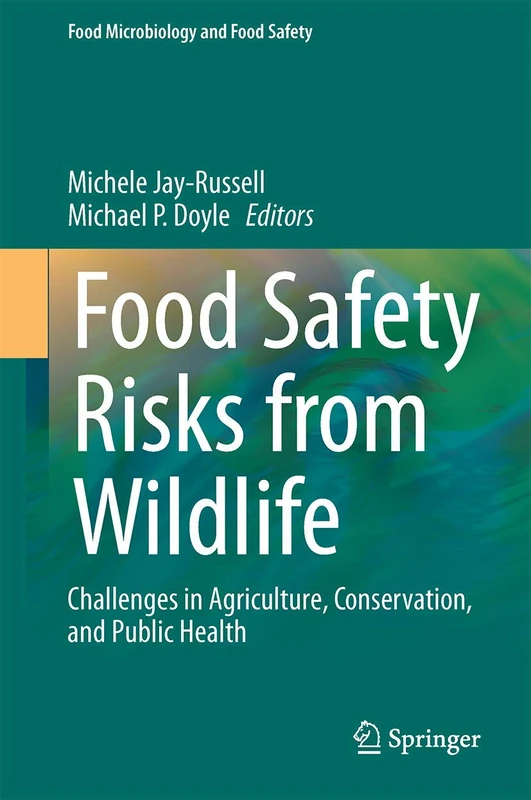 Food Safety Risks from Wildlife: Challenges in Agriculture, Conservation, and Public Health (Food Microbiology and Food Safety)